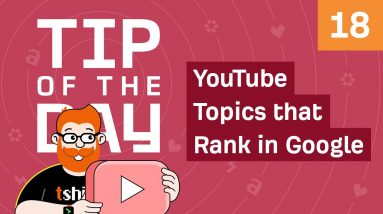 How to Find YouTube Video Topics that Can Rank in Google [ToD 18]